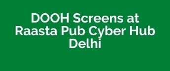 DOOH in Gurugram Raasta Pub, CyberHub Best DOOH Advertising Company, Digital OOH Media Buying, DOOH Media Planning agency, Creative OOH Ad Agency